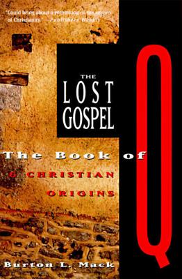 The Lost Gospel: The Book of Q and Christian Origins - Burton L. Mack