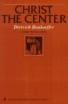 Christ the Center - Dietrich Bonhoeffer