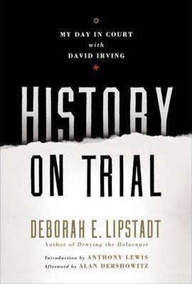 History on Trial: My Day in Court with a Holocaust Denier - Deborah E. Lipstadt