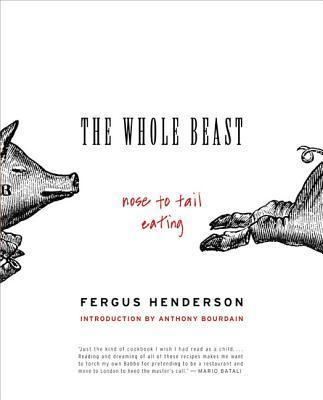 The Whole Beast: Nose to Tail Eating - Fergus Henderson