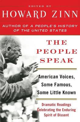 The People Speak: American Voices, Some Famous, Some Little Known: Dramatic Readings Celebrating the Enduring Spirit of Dissent - Howard Zinn