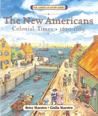 The New Americans: Colonial Times: 1620-1689 - Betsy Maestro