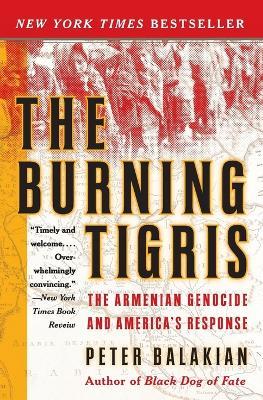 The Burning Tigris: The Armenian Genocide and America's Response - Peter Balakian