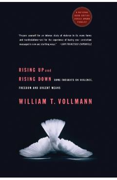 Rising Up and Rising Down: Some Thoughts on Violence, Freedom and Urgent Means - William T. Vollmann