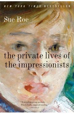 The Private Lives of the Impressionists - Sue Roe