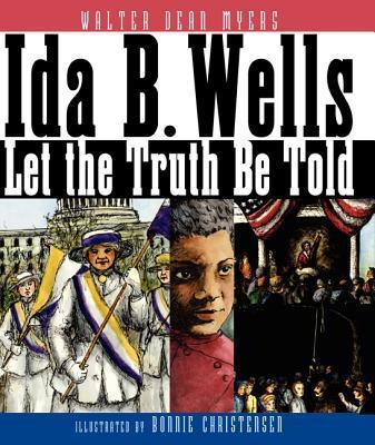 Ida B. Wells: Let the Truth Be Told - Walter Dean Myers