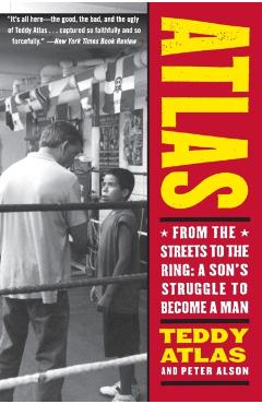 Atlas: From the Streets to the Ring: A Son's Struggle to Become a Man - Teddy Atlas