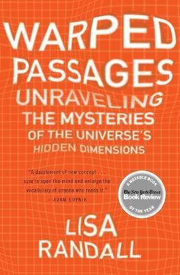 Warped Passages: Unraveling the Mysteries of the Universe's Hidden Dimensions - Lisa Randall