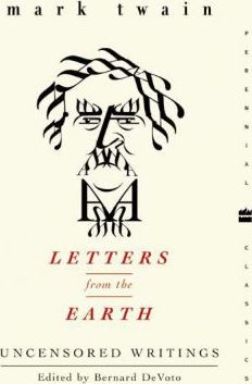 Letters from the Earth: Uncensored Writings - Mark Twain