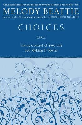 Choices: Taking Control of Your Life and Making It Matter - Melody Beattie