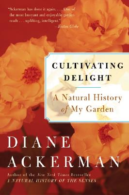 Coperta cărții 'Cultivating Delight: A Natural History of My Garden - Diane Ackerman'