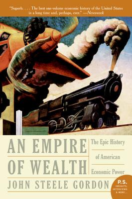 Empire of Wealth: The Epic History of American Economic Power - John Steele Gordon