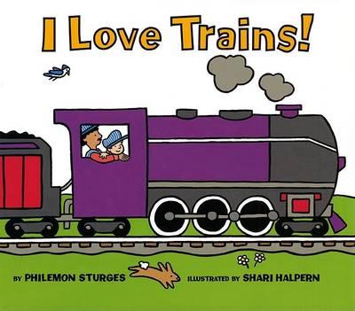 I Love Trains! - Philemon Sturges