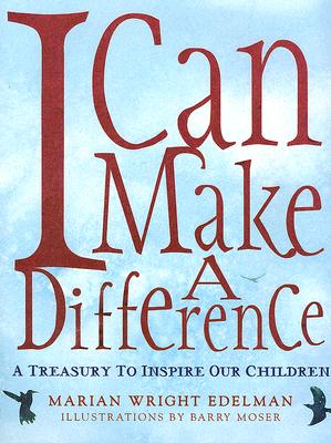 I Can Make a Difference: A Treasury to Inspire Our Children - Marian Wright Edelman