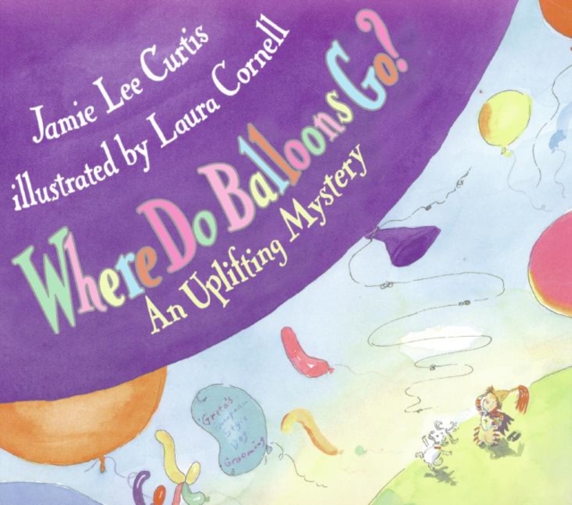 Where Do Balloons Go?: An Uplifting Mystery - Jamie Lee Curtis