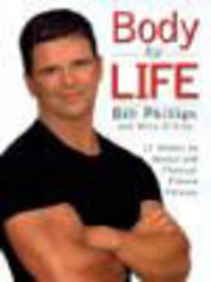 Body for Life: 12 Weeks to Mental and Physical Strength - Bill Phillips