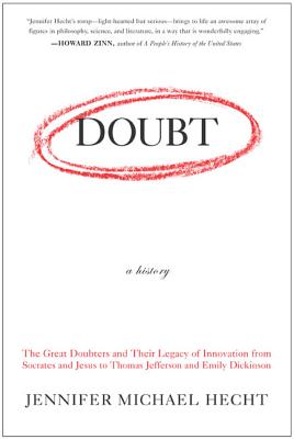 Doubt: A History: The Great Doubters and Their Legacy of Innovation from Socrates and Jesus to Thomas Jefferson and Emily Dickinson - Jennifer Hecht
