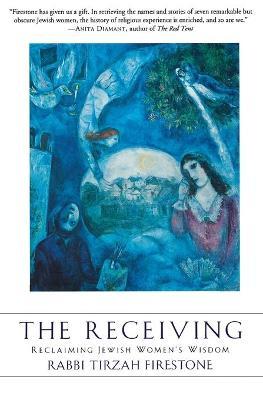 The Receiving: Reclaiming Jewish Women's Wisdom - Tirzah Firestone