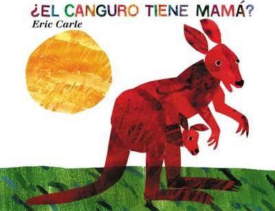 �El Canguro Tiene Mam�?: Does a Kangaroo Have a Mother, Too? (Spanish Edition) - Eric Carle