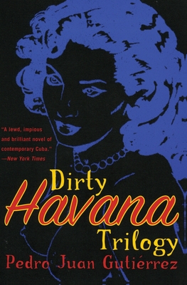 Dirty Havana Trilogy: A Novel in Stories - Pedro Juan Gutierrez