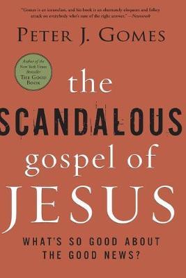 The Scandalous Gospel of Jesus: What's So Good about the Good News? - Peter J. Gomes
