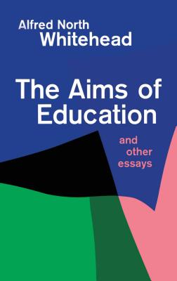 The Aims of Education and Other Essays - Alfred North Whitehead