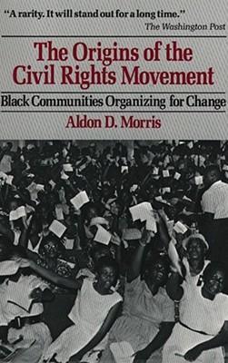 Origins of the Civil Rights Movements - Aldon D. Morris