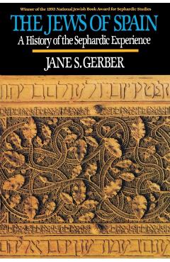 Jews of Spain: A History of the Sephardic Experience - Jane S. Gerber