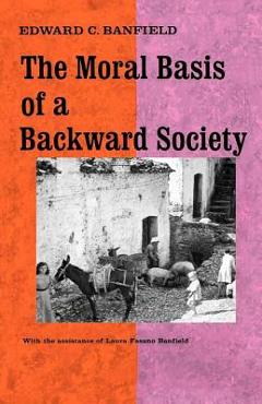 Poza produsului The Moral Basis of a Backward Society - Edward C. Banfield
