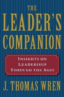 The Leader's Companion: Insights on Leadership Through the Ages - J. Thomas Wren
