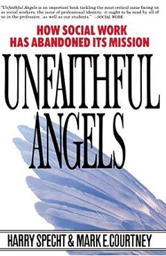 Poza produsului Unfaithful Angels: How Social Work Has Abonded Its Mission - Harry Specht