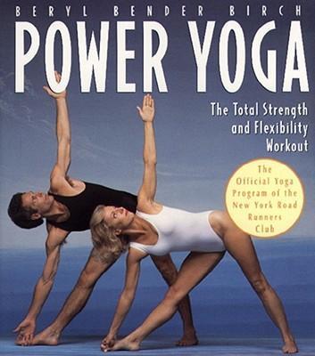 Power Yoga: The Total Strength and Flexibility Workout - Beryl Bender Birch