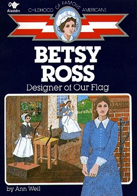 Betsy Ross: Designer of Our Flag - Ann Weil