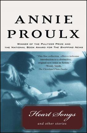 Heart Songs and Other Stories - Annie Proulx
