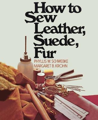 How to Sew Leather, Suede, Fur - Phyllis W. Schwebke