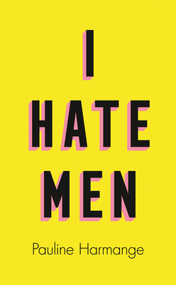 I Hate Men - Pauline Harmange