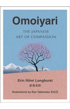 Omoiyari: The Japanese Art of Compassion - Erin Niimi Longhurst