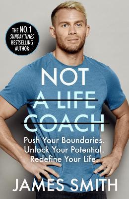 Not a Life Coach: Push Your Boundaries. Unlock Your Potential. Redefine Your Life. - James Smith