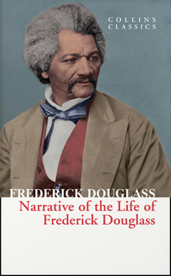 Narrative of the Life of Frederick Douglass (Collins Classics) - Frederick Douglass