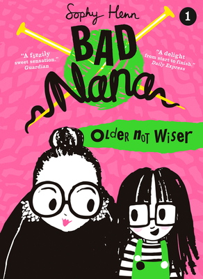 Older Not Wiser (Bad Nana, Book 1) - Sophy Henn