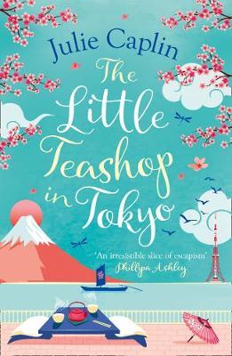 The Little Teashop in Tokyo (Romantic Escapes, Book 6) - Julie Caplin