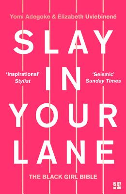 Slay in Your Lane: The Black Girl Bible - Yomi Adegoke