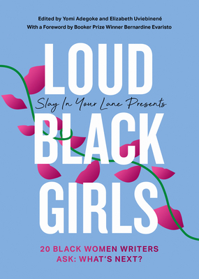 Loud Black Girls: 20 Black Women Writers Ask: What's Next? - Yomi Adegoke