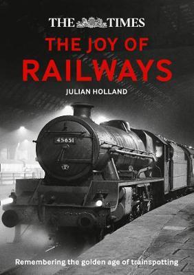 The Times Lost Joy of Railways - Julian Holland