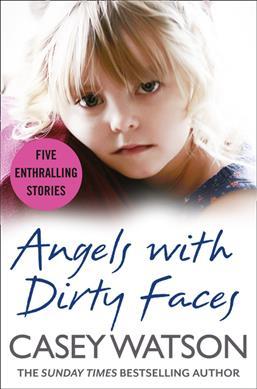 Angels with Dirty Faces: Five Inspiring Stories - Casey Watson