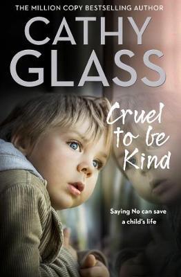 Cruel to Be Kind: Saying No Can Save a Child's Life - Cathy Glass