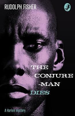 The Conjure-Man Dies: A Harlem Mystery - Rudolph Fisher