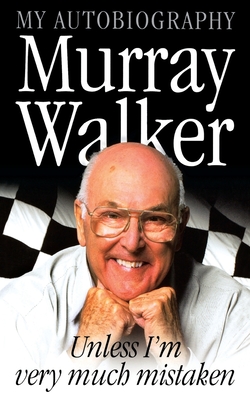 Murray Walker: Unless I'm Very Much Mistaken - Murray Walker