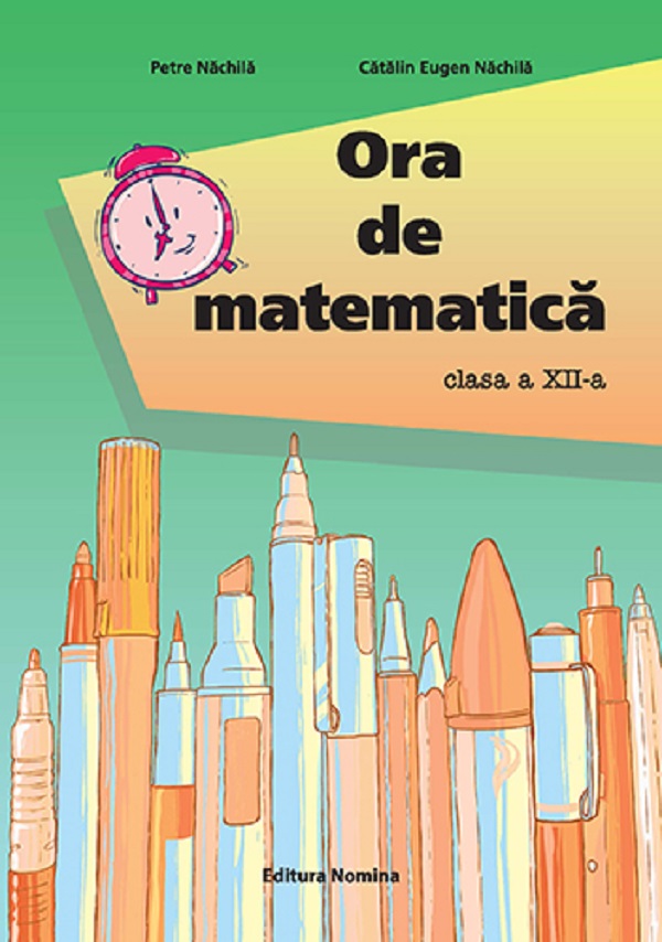 Ora de matematica - Clasa 12 - Petre Nachila, Catalin Eugen Nachila