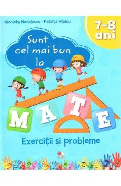Coperta cărții 'Sunt cel mai bun la mate. Exercitii si probleme 7-8 ani - Nicoleta Nedelescu, Petrita Vlaicu'